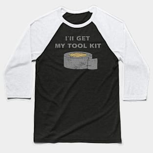 Ill Get My Tool Kit duct tape Baseball T-Shirt